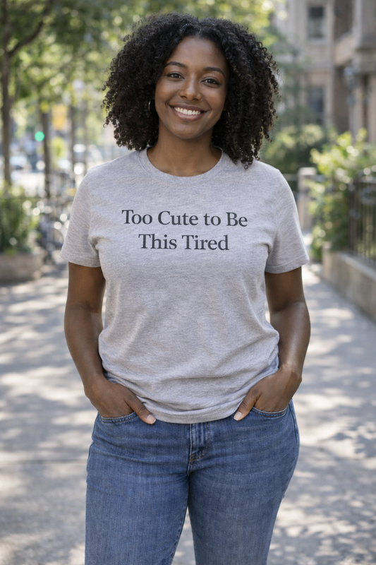Too Cute to Be This Tired Shirt – Funny Relatable Graphic Tee for Burnt Out Adults