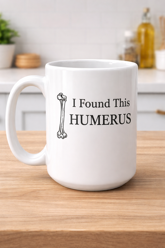 I Found This Humerus Mug – Funny Anatomy Coffee Mug for Doctors, Nurses & Science Lovers (15oz)