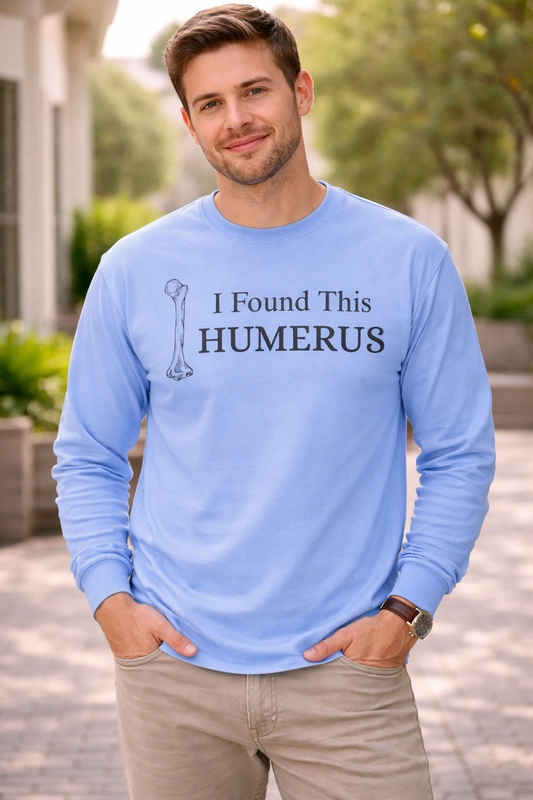“I Found This Humerus” Funny Medical Pun Shirt | Anatomy Joke Sweatshirt | Nurse & Doctor Humor Gift