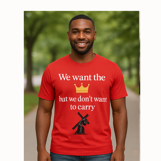 We Want the Crown But Don’t Want to Carry the Cross – Christian short Short sleeves. Faith Apparel  – Inspirational Scripture Tee”